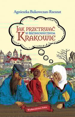 Jak przetrwać w średniowiecznym Krakowie