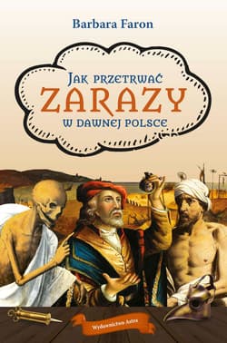 Jak przetrwać zarazy w dawnej Polsce wyd. 2025 - Barbara Faron