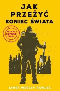 Jak przeżyć koniec świata Plan na niepewne czasy - Rawles James Wesley