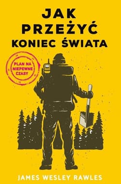 Jak przeżyć koniec świata Plan na niepewne czasy - Rawles James Wesley