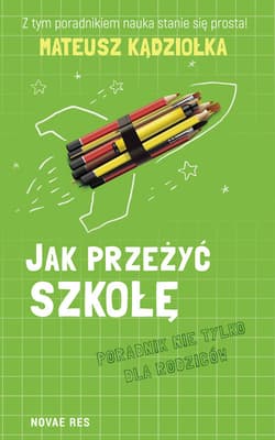 Jak przeżyć szkołę Poradnik nie tylko dla rodziców