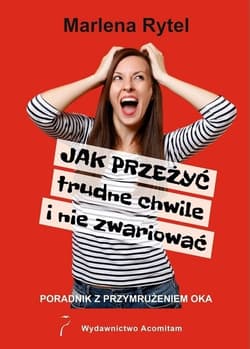 Jak przeżyć trudne chwile i nie zwariować Poradnik z przymrużeniem oka - Marlena Rytel