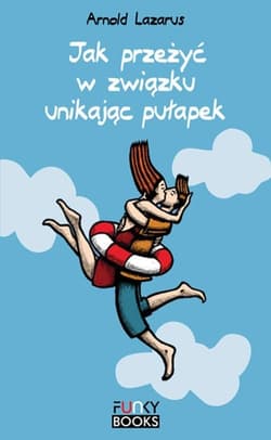 Jak przeżyć w związku unikając pułapek - Lazarus Arnold A.