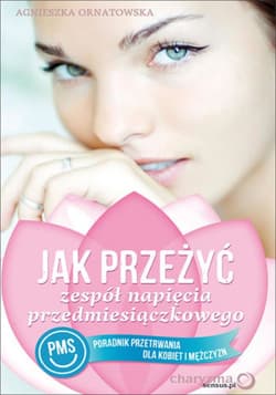Jak przeżyć zespół napięcia przedmiesiączkowego (PMS). Poradnik przetrwania dla kobiet i mężczyzn - ebook - Agnieszka Ornatowska