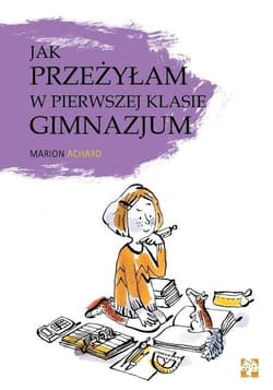 Jak przeżyłam w pierwszej klasie gimnazjum - Marion Archaud
