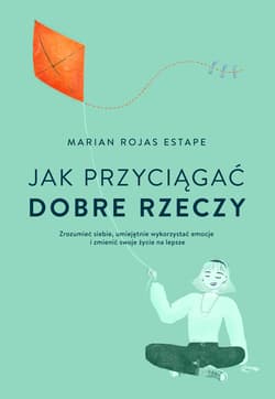 Jak przyciągać dobre rzeczy - Estape Marian Rojas