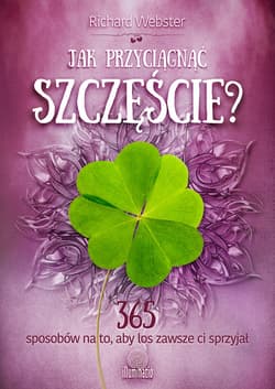 Jak przyciągnąć szczęście? 365 sposobów na to, aby los zawsze ci sprzyjał - ebook - Richard Webster