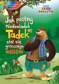 Jak psotny niedźwiadek Tadek stał się grzecznym misiem - Lech Tkaczyk