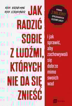 Jak radzić sobie z ludźmi których nie da się znieść i jak sprawić, aby zachowywali się dobrze mimo swoich wad - Brinkman Rick, Kirschner Rick