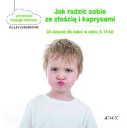 Jak radzić sobie ze złością i kaprysami 35 ćwiczeń dla dzieci w wieku 3-10 lat - Diederichs Gilles