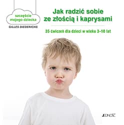Jak radzić sobie ze złością i kaprysami 35 ćwiczeń dla dzieci w wieku 3-10 lat - Diederichs Gilles
