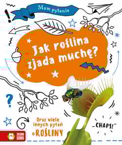 Jak roślina zjada muchę? Mam pytanie - Anna Claybourne