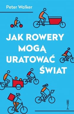 Jak rowery mogą uratować świat wyd. 2 - Peter Walker