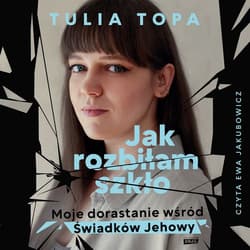 Jak rozbiłam szkło. Moje dorastanie wśród Świadków Jehowy - audiobook - Tulia Topa