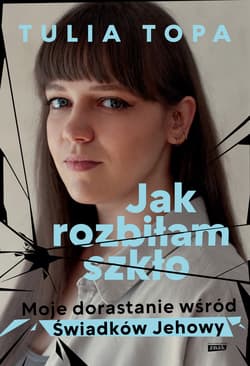 Jak rozbiłam szkło. Moje dorastanie wśród Świadków Jehowy - ebook - Tulia Topa