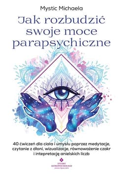 Jak rozbudzić swoje moce parapsychiczne - Michaela Mystic