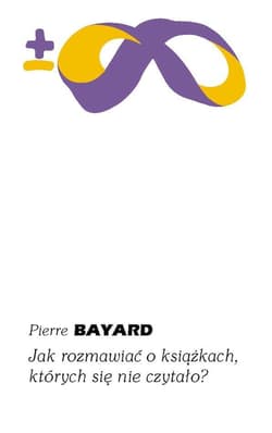 Jak rozmawiać o książkach, których się nie czytało? wyd. 2 - Pierre Bayard