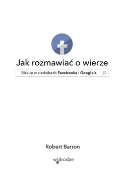 Jak rozmawiać o wierze Biskup w siedzibach Facebooka i Google'a - Robert Barron