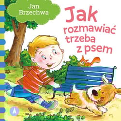 Jak rozmawiać trzeba z psem - Jan  Brzechwa, Agata Nowak
