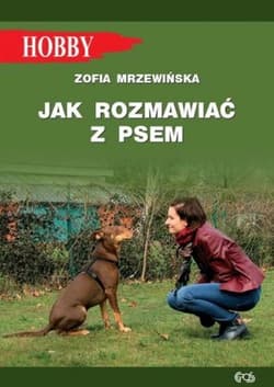 Jak rozmawiać z psem Tajniki szkolenia - Zofia Mrzewińska