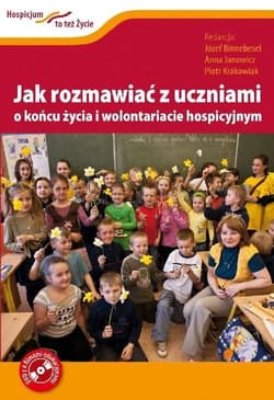 Jak rozmawiać z uczniami o końcu życia i wolontariacie hospicyjnym + DVD - Praca zbiorowa