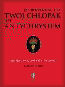 Jak rozpoznać czy twój chłopak jest antychrystem a jeśli jest to czy powinnaś z nim zerwać?