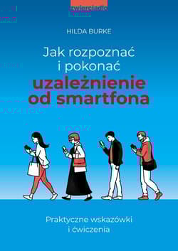 Jak rozpoznać i pokonać uzależnienie od smartfona Praktyczne wskazówki i ćwiczenia