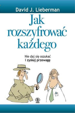 Jak rozszyfrować każdego Nie daj się oszukiwać i zyskaj przewagę - Lieberman David J.