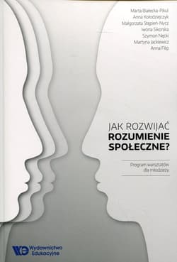 Jak rozwijać rozumienie społeczne? Program warsztatów dla młodzieży - Praca zbiorowa