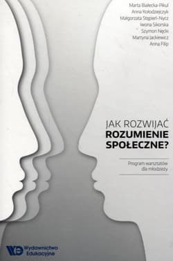 Jak rozwijać rozumienie społeczne? Program warsztatów dla młodzieży - Praca zbiorowa