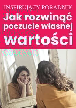Jak rozwinąć poczucie własnej wartości