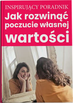 Jak rozwinąć poczucie własnej wartości - Zespół autorski: Andrew Moszczynski Institute LLC