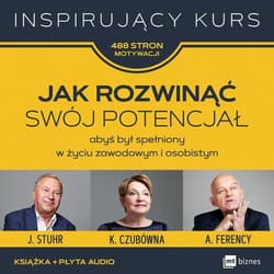 Jak rozwinąć swój potencjał abyś był spełniony w życiu zawodowym i osobistym - Opracowanie Zbiorowe
