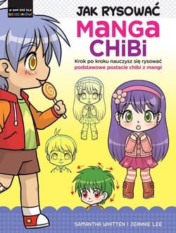 Jak rysować Manga Chibi Krok po kroku nauczysz się rysować podstawowe postacie chibi z mangi - Whitten Samantha, Lee Jeannie