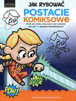 Jak rysować Postacie komiksowe Krok po kroku nauczysz się rysować ponad 25 postaci komiksowych - Spencer Brinkerhoff
