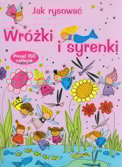 Jak rysować Wróżki i syrenki - Fiona Watt