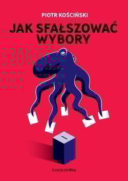 Jak sfałszować wybory - Piotr Kościński