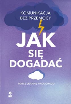 Jak się dogadać Komunikacja bez przemocy - Marie-Jeanne Trouchaud