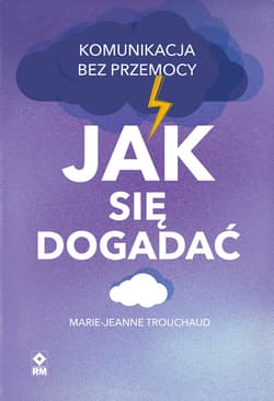Jak się dogadać Komunikacja bez przemocy - Marie-Jeanne Trouchaud