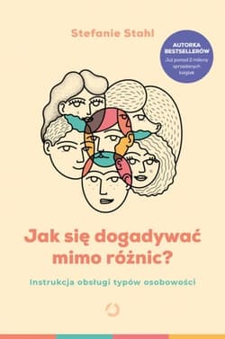 Jak się dogadywać mimo różnic? Instrukcja obsługi typów osobowości - Stefanie  Stahl