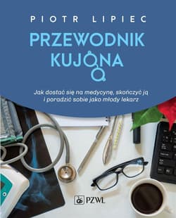 Jak się dostać na medycynę, skończyć ją i.. - Lipiec Piotr