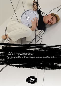 Jak się miewa bestia? Pięć dramatów o trzecim pokoleniu po Zagładzie - Opracowanie Zbiorowe