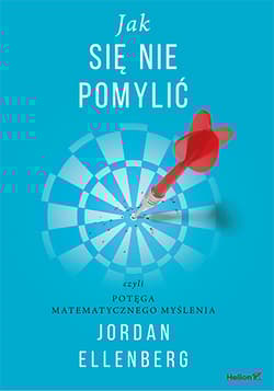Jak się nie pomylić, czyli potęga matematycznego myślenia - Jordan Ellenberg