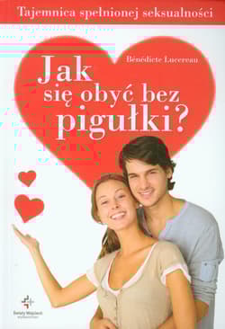 Jak się obyć bez pigułki Tajemnica spełnionej seksualności - Benedicte Lucereau