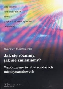 Jak się różnimy, jak się zmieniamy? Współczesny świat w sondażach międzynarodowych - Wojciech Modzelewski