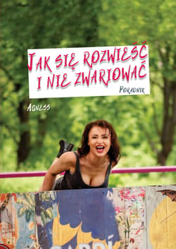 Jak się rozwieść i nie zwariować - Agness