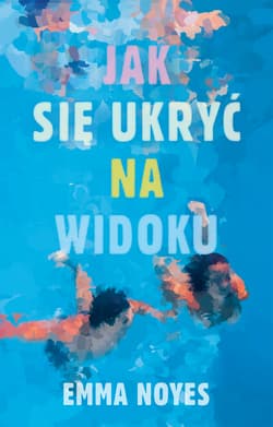 Jak się ukryć na widoku - Emma Noyes