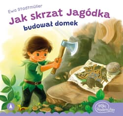 Jak skrzat Jagódka budował domek - Ewa Stadtmuller