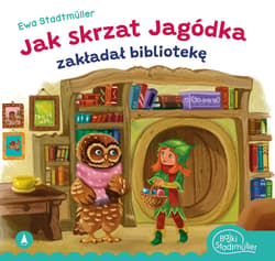 Jak skrzat Jagódka zakładał bibliotekę - Ewa Stadtmuller