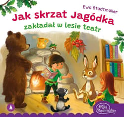 Jak skrzat Jagódka zakładał w lesie teatr - Ewa Stadtmuller
